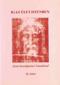 Könyv: Igaz élet Istenben - Jézus beszélgetései Vassulával II. (Vassula Ryden)