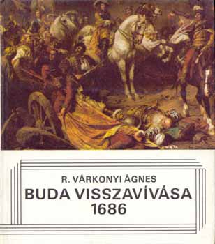 Könyv: Buda visszavívása 1686 (R. Várkonyi Ágnes)