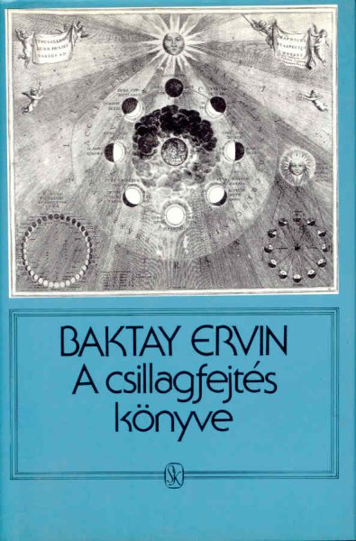 Könyv: A csillagfejtés könyve - Az asztrológia elmélete és gyakorlata (Baktay Ervin Dr.)
