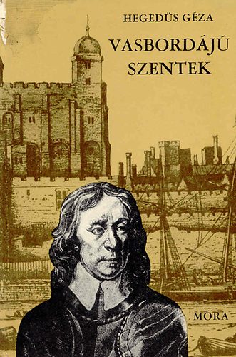 Könyv: Vasbordájú szentek (Regényes korrajz Oliver Cromwellről...) (Hegedűs Géza)