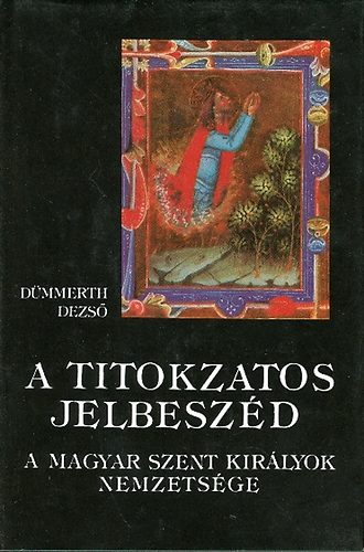 Könyv: A titokzatos jelbeszéd - A magyar szent királyok nemzetsége (Dümmerth Dezső)