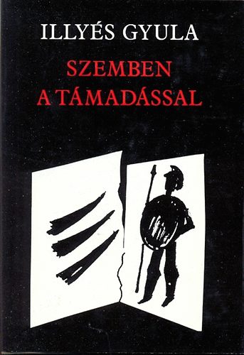 Könyv: Szemben a támadással - Összegyűjtött versek 1969-1981 (Illyés Gyula)