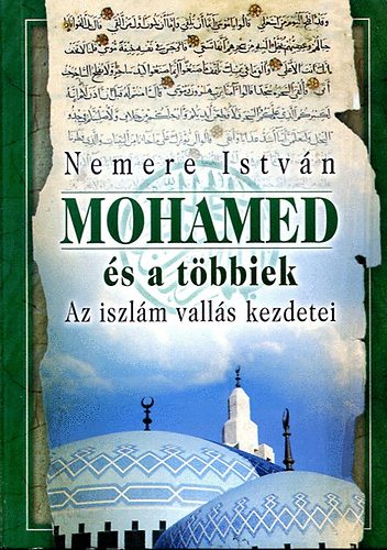 Könyv: Mohamed és a többiek (Az iszlám vallás kezdetei) (Nemere István)