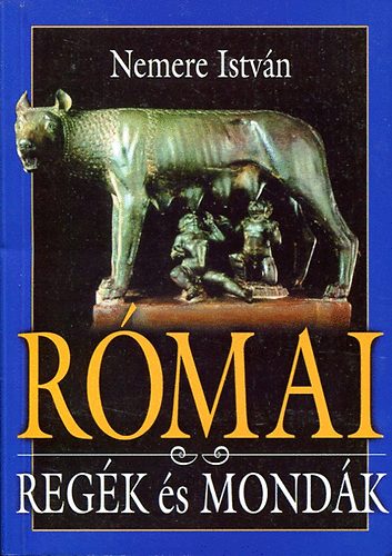 Könyv: Római regék és mondák (Nemere István)
