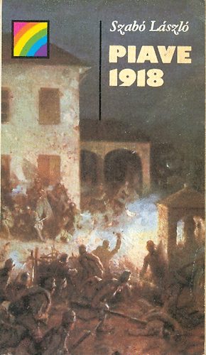 Könyv: Piave 1918 (szivárvány) - Dedikált (Dr. Szabó László)