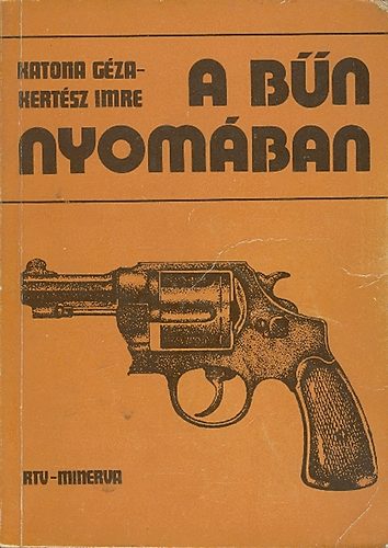 Könyv: A bűn nyomában (Fejezetek a kriminalisztika történetéből) (Katona Géza-Kertész Imre)