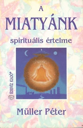 Könyv: A Miatyánk spirituális értelme (Müller Péter)