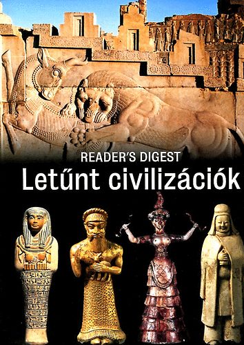Könyv: Letűnt civilizációk (Readers Digest Válogatás)