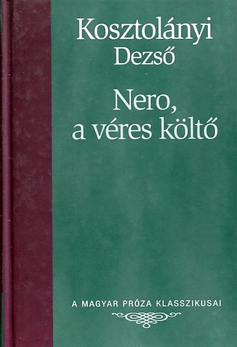 Könyv: Nero, a véres költő (A magyar próza klasszikusai) (Kosztolányi Dezső)