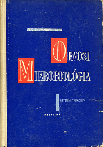 Könyv: Orvosi mikrobiológia (Alföldy Zoltán- Ivánovics György- Rauss Károly)