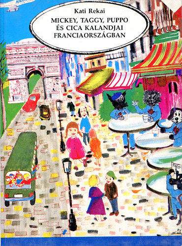 Könyv: Mickey, Taggy, Puppo és Cica kalandjai Franciaországban (Kati Rekai)