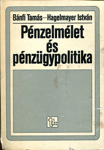 Könyv: Pénzelmélet és pénzügypolitika (Hagelmayer István Bánfi Tamás)