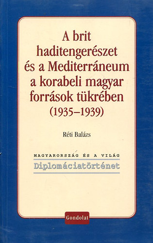 Könyv: A brit haditengerészet és a Mediterráneum a korabeli magyar források tükrében (1935-1939) (Réti Balázs)