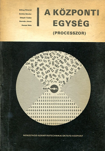 Könyv: A központi egység (Processzor) (Billing P.- Bottka S.- Gáspár Cs.- Hermán J.- Kenesi B.)