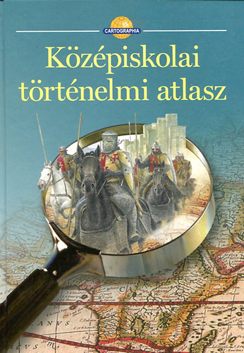 Könyv: Középiskolai történelmi atlasz (Cartographia)