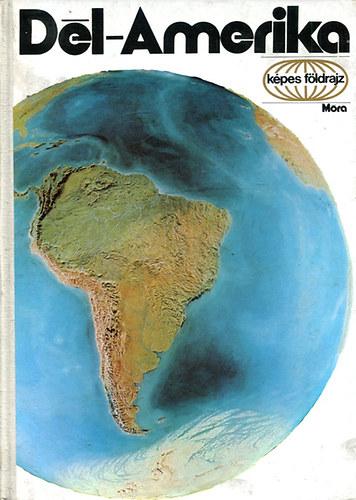 Könyv: Dél-Amerika (Képes földrajz) (Vécsey Zoltán)
