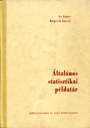Könyv: Általános statisztikai példatár (Dr. Ay János; Dr. Kubcsik József)