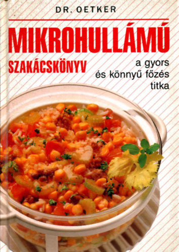 Könyv: Mikrohullámú szakácskönyv - a gyors és könnyű főzés titka (Dr. Oetker)