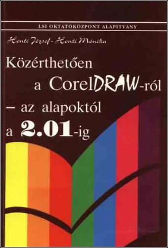 Könyv: Közérthetően a CorelDraw-ról az alapoktól a 2.01-ig (Henti József-Honti Mónika)