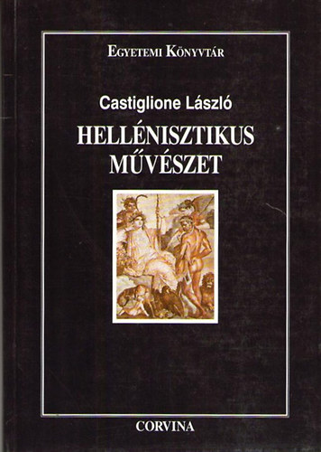 Könyv: Hellénisztikus művészet (Egyetemi Könyvtár) (Castiglione László)