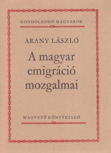 Könyv: A magyar emigráció mozgalmai (Arany László)