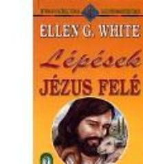 Könyv: Lépések Jézus felé (Ellen Gould White)