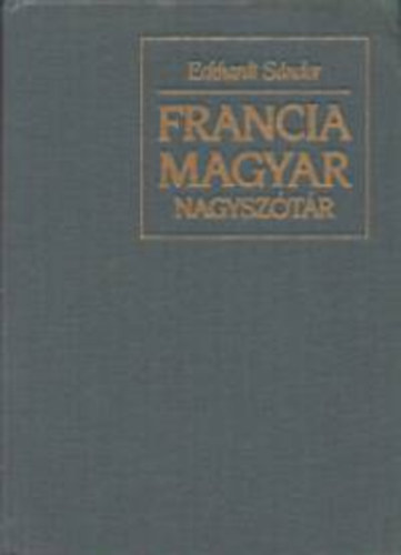 Könyv: Francia-Magyar Nagyszótár I. (A-I.) (töredék kötet) (Eckhardt Sándor)
