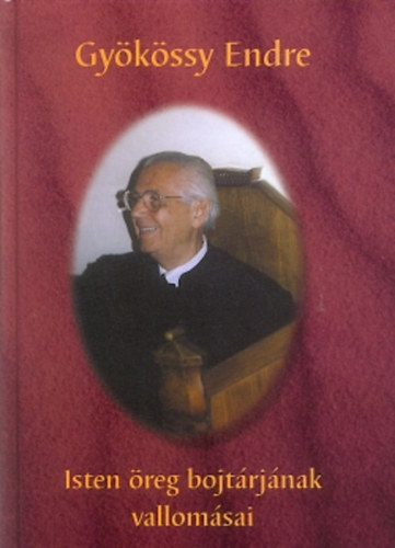 Könyv: Isten öreg bojtárjának vallomásai (Dr. Gyökössy Endre)