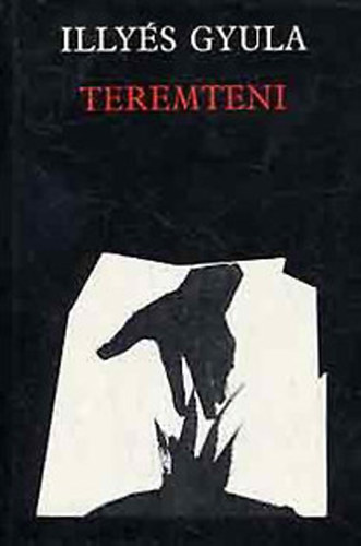 Könyv: Teremteni (összegyűjtött versek 1946-1968) (Illyés Gyula)