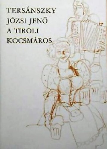 Könyv: A tiroli kocsmáros I. (Tersánszky Józsi Jenő)