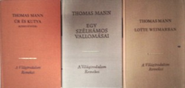Könyv: Lotte Weimarban + Egy szélhámos vallomásai + Úr és kutya (kisregények) (Thomas Mann)
