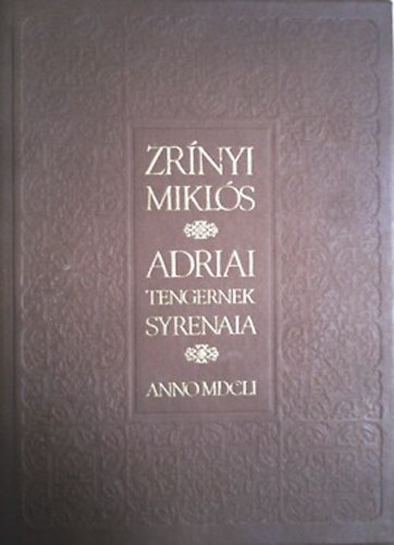 Könyv: Adriai tengernek Syrenaia (hasonmás kiadás, kísérőfüzettel) (Zrínyi Miklós)
