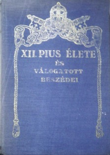 Könyv: XII. Pius élete és válogatott beszédei (Zigány M.-Fényi A. \(szerk))