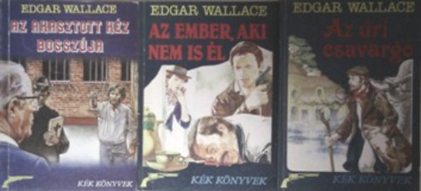 Könyv: Az úri csavargó + Az ember, aki nem is él + Az akasztott kéz bosszúja (Edgar Wallace)