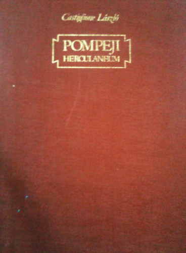 Könyv: Pompeji Herculaneum (Castiglione László)
