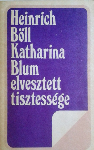 Könyv: Katharina Blum elveszett tisztessége (Heinrich Böll)