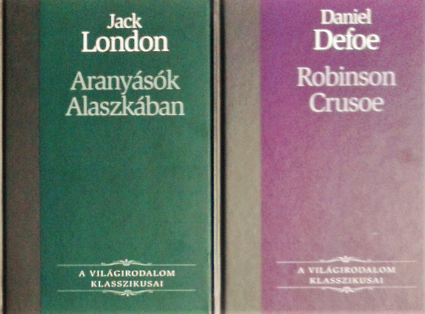 Könyv: Aranyásók Alaszkában + Robinson Crusoe (Jack London, Daniel Defoe)