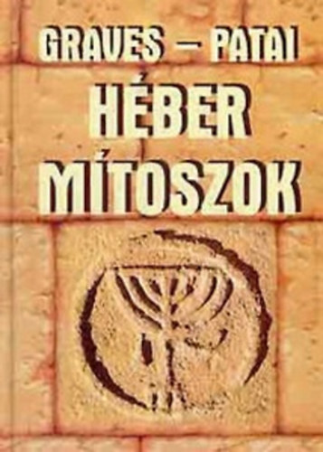 Könyv: Héber mítoszok - A genezis könyve (Robert Graves · Raphael Patai)