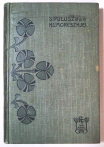 Könyv: Sipulusz humoreszkjei I. (Rákosi Viktor munkái IV.) (Rákosi Viktor)