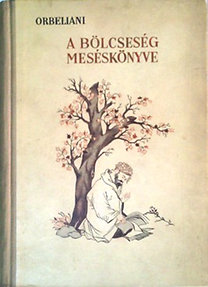 Könyv: Szulhan-Szaba Orbeliani: A bölcsesség meséskönyve - Hernádi  Antikvárium - Online antikvárium