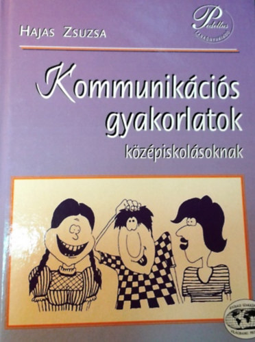 Könyv: Kommunikációs gyakorlatok középiskolásoknak (Hajas Zsuzsa)