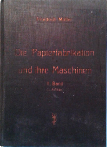 Könyv: Die Papierfabrikation und ihre Maschinen II. Band (Friedrich Müller)