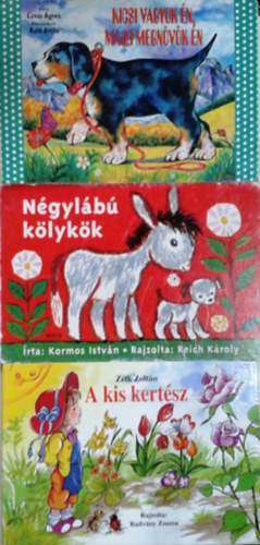 Könyv: Kicsi vagyok én, majd megnövök én + Négylábú kölykök + A kis kertész (Lovas Ágnes, Kormos István, Zelk Zoltán)