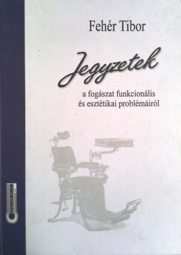 Könyv: Jegyzetek a fogászat funkcionális és esztétikai problémáiról (Fehér Tibor)