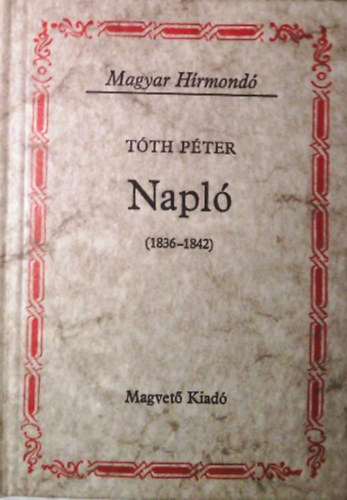 Könyv: Tóth Péter Napló (1836-1842) (Tóth Péter)