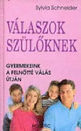 Könyv: Válaszok szülőknek - Gyermekeink a felnőtté válás útján (Sylvia Schneider)