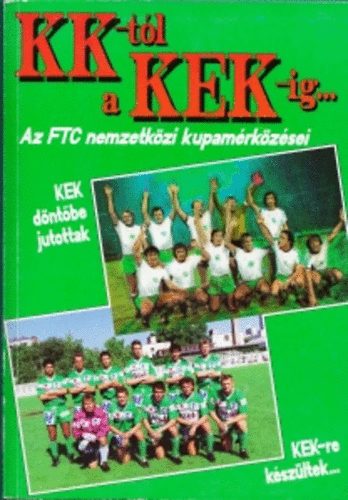Könyv: Magyar Kupa Krónika-KK-tól a KEK-ig (Az FTC nemzetközi kupamérkőzései) (Nagy Béla)