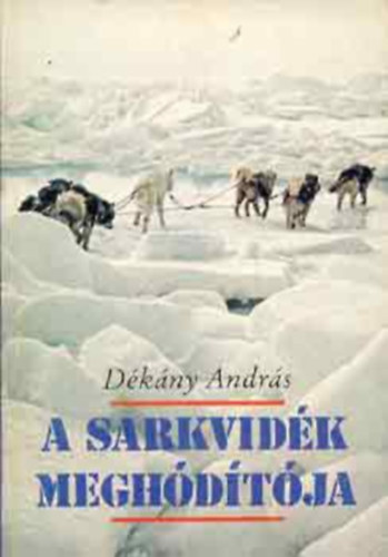 Könyv: A sarkvidék meghódítója - Roald Amundsen élete (Dékány András)