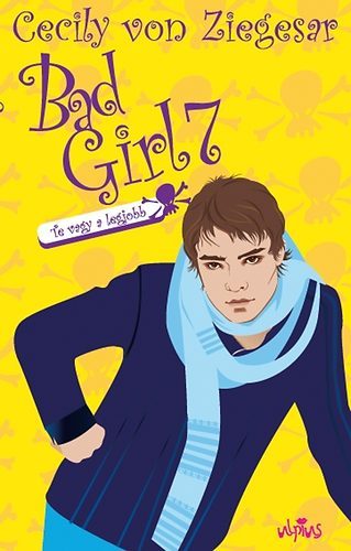 Könyv: Bad Girl 7. - Te vagy a legjobb (Cecily von Ziegesar)