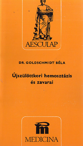 Könyv: Újszülöttkori hemosztázis és zavarai (Dr. Goldschmidt Béla)